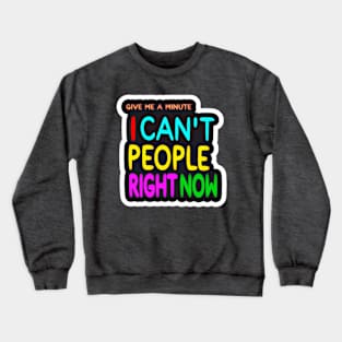 Give Me A Minute I Can't People Right Now - Sticker - Front Crewneck Sweatshirt